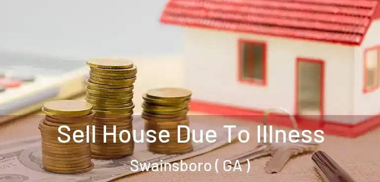 Sell House Due To Illness Swainsboro ( GA )