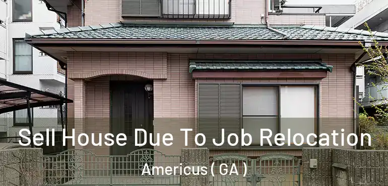  Sell House Due To Job Relocation Americus ( GA )