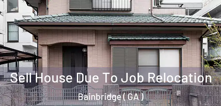  Sell House Due To Job Relocation Bainbridge ( GA )