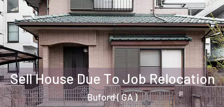  Sell House Due To Job Relocation Buford ( GA )