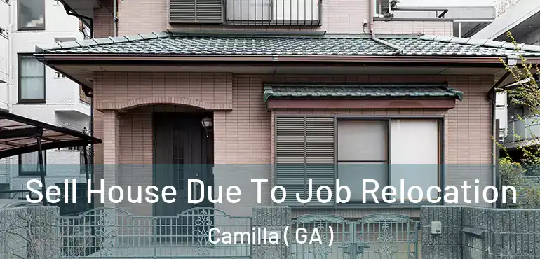  Sell House Due To Job Relocation Camilla ( GA )