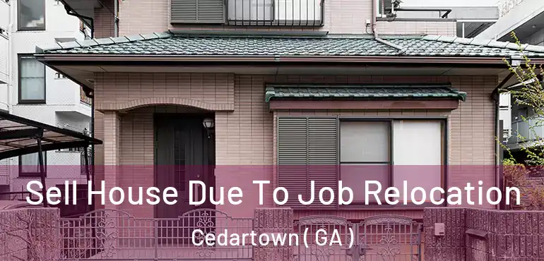  Sell House Due To Job Relocation Cedartown ( GA )