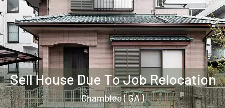  Sell House Due To Job Relocation Chamblee ( GA )