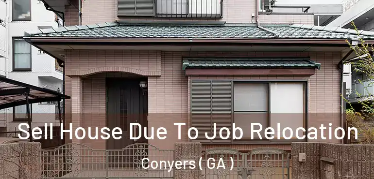  Sell House Due To Job Relocation Conyers ( GA )