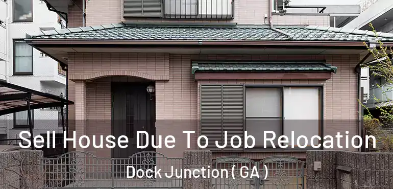  Sell House Due To Job Relocation Dock Junction ( GA )