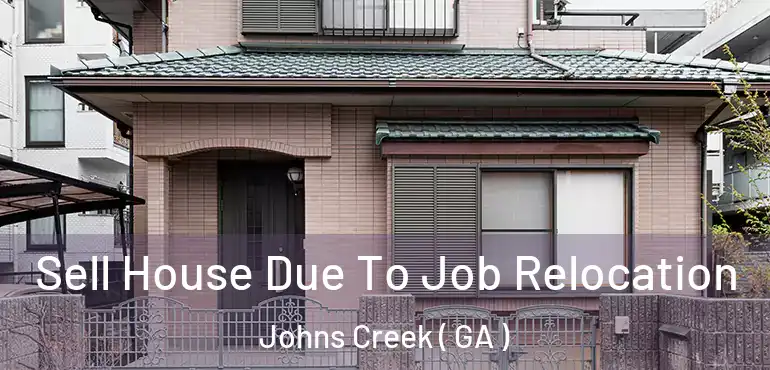  Sell House Due To Job Relocation Johns Creek ( GA )