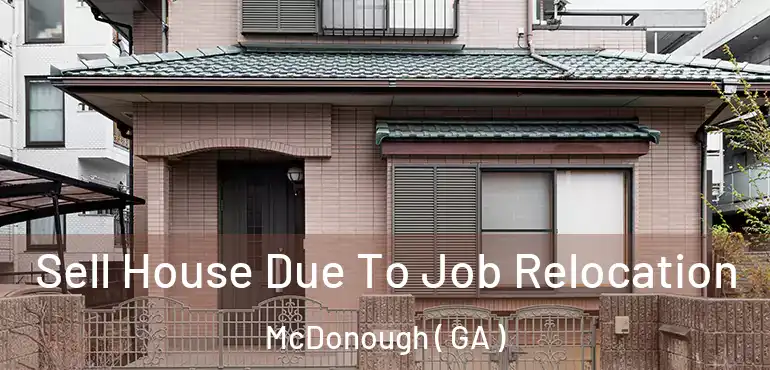  Sell House Due To Job Relocation McDonough ( GA )