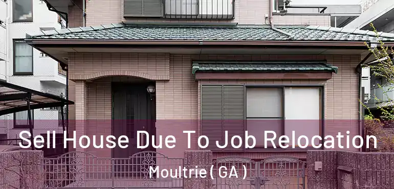  Sell House Due To Job Relocation Moultrie ( GA )