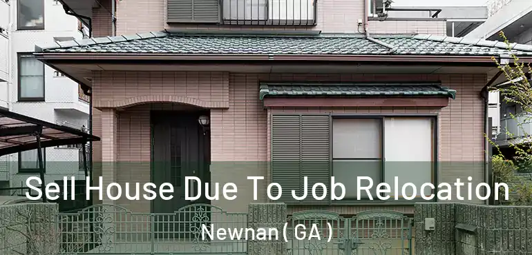  Sell House Due To Job Relocation Newnan ( GA )