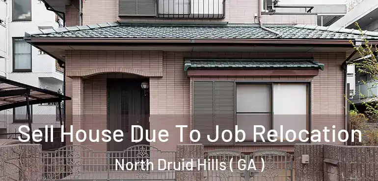  Sell House Due To Job Relocation North Druid Hills ( GA )