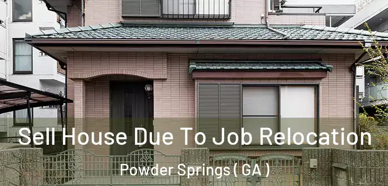  Sell House Due To Job Relocation Powder Springs ( GA )