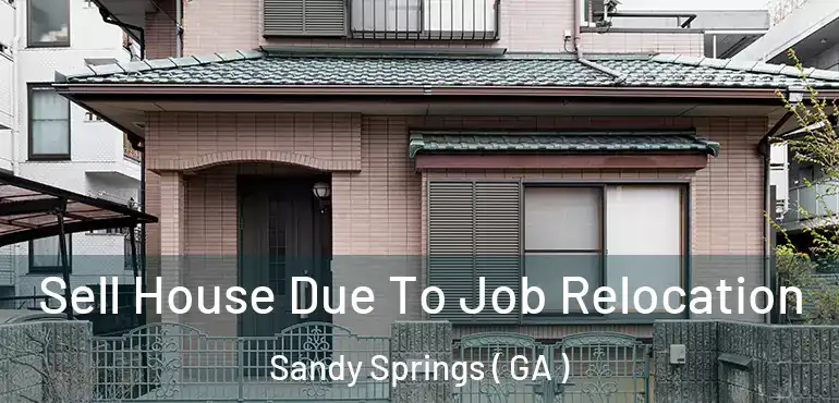  Sell House Due To Job Relocation Sandy Springs ( GA )