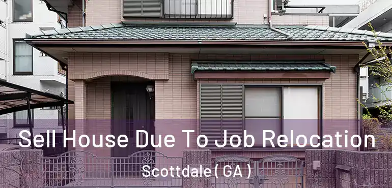  Sell House Due To Job Relocation Scottdale ( GA )