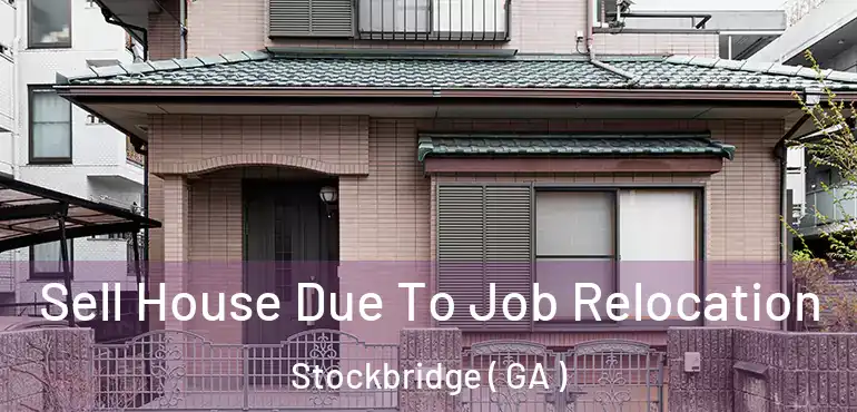  Sell House Due To Job Relocation Stockbridge ( GA )