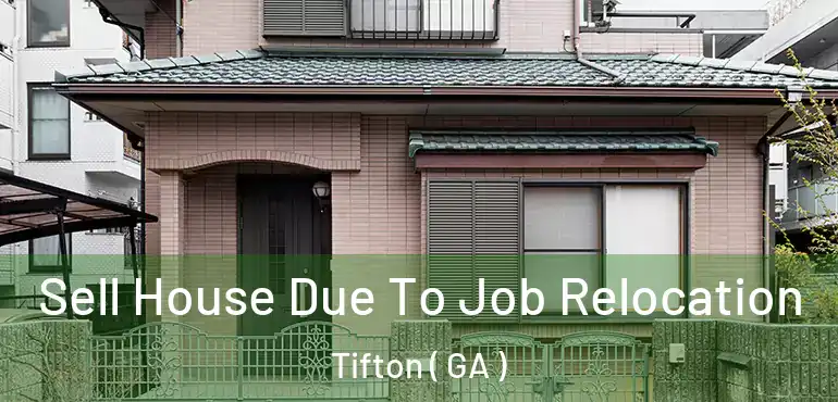  Sell House Due To Job Relocation Tifton ( GA )