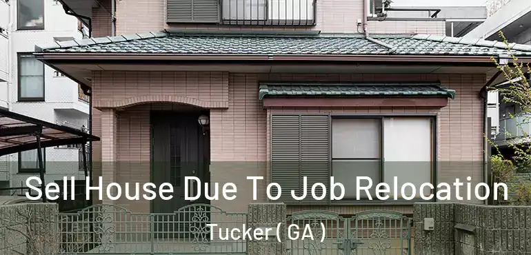  Sell House Due To Job Relocation Tucker ( GA )