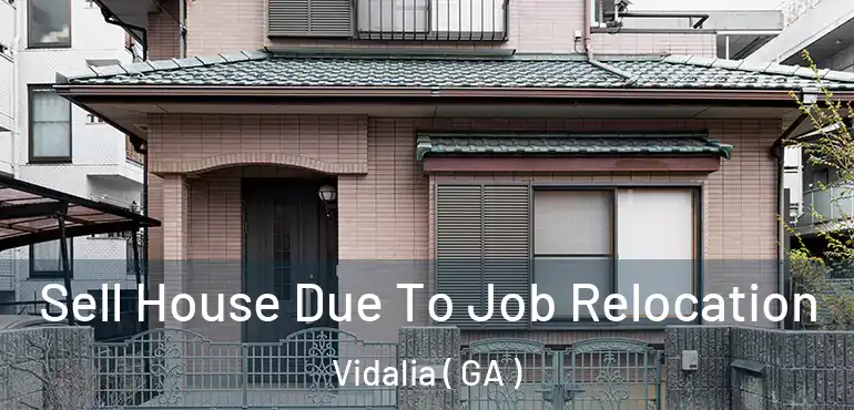  Sell House Due To Job Relocation Vidalia ( GA )