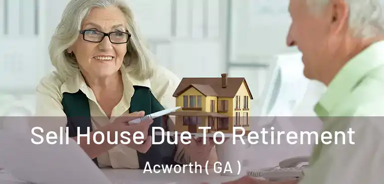 Sell House Due To Retirement Acworth ( GA )