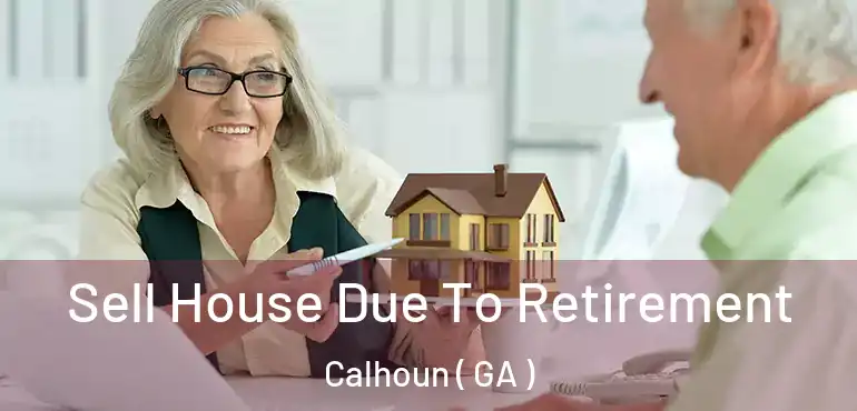  Sell House Due To Retirement Calhoun ( GA )
