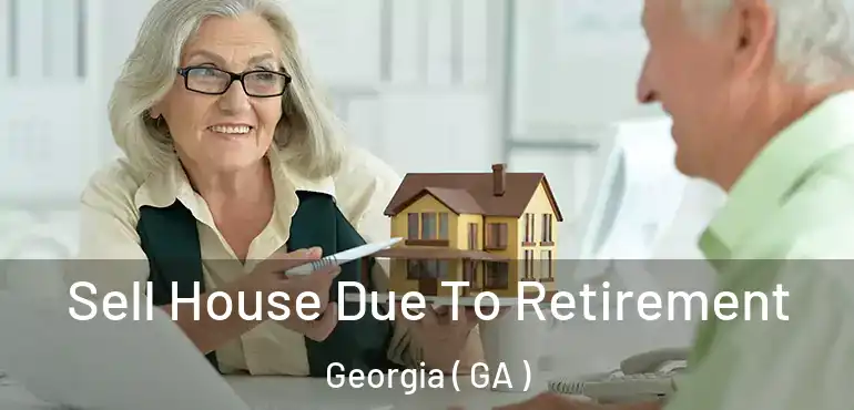  Sell House Due To Retirement Georgia ( GA )