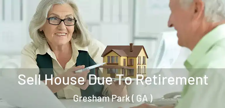  Sell House Due To Retirement Gresham Park ( GA )