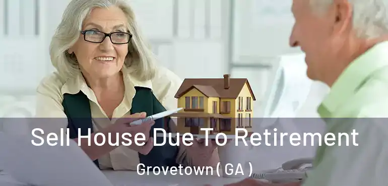  Sell House Due To Retirement Grovetown ( GA )