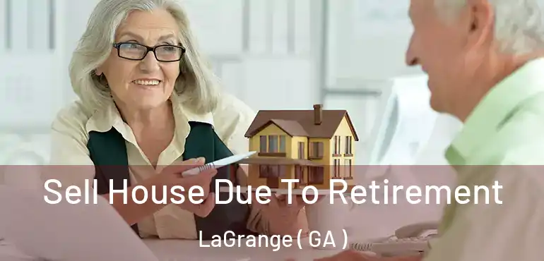  Sell House Due To Retirement LaGrange ( GA )