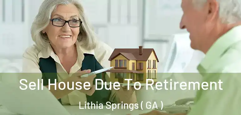  Sell House Due To Retirement Lithia Springs ( GA )