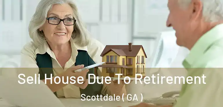  Sell House Due To Retirement Scottdale ( GA )