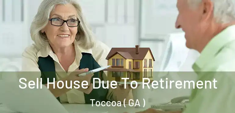  Sell House Due To Retirement Toccoa ( GA )