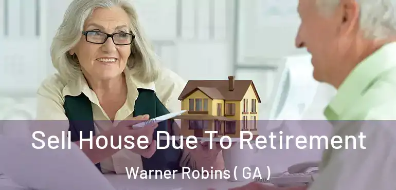  Sell House Due To Retirement Warner Robins ( GA )