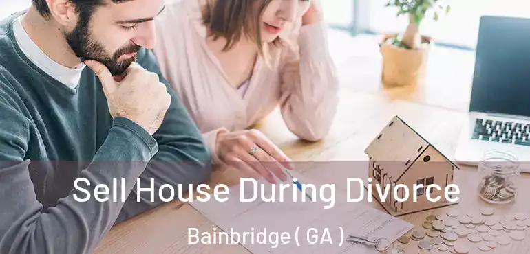  Sell House During Divorce Bainbridge ( GA )
