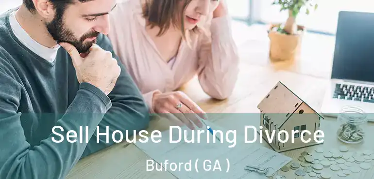  Sell House During Divorce Buford ( GA )
