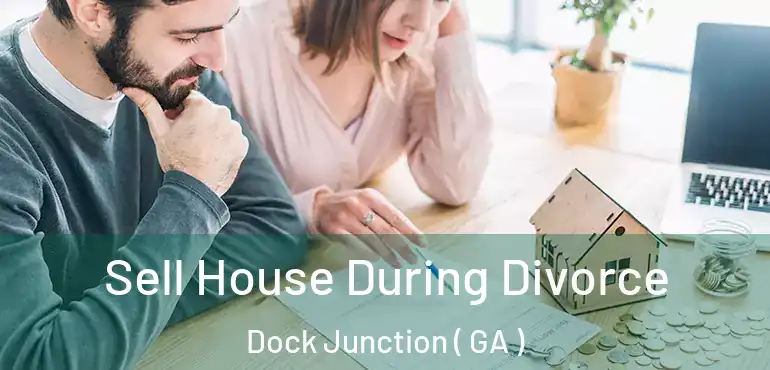  Sell House During Divorce Dock Junction ( GA )
