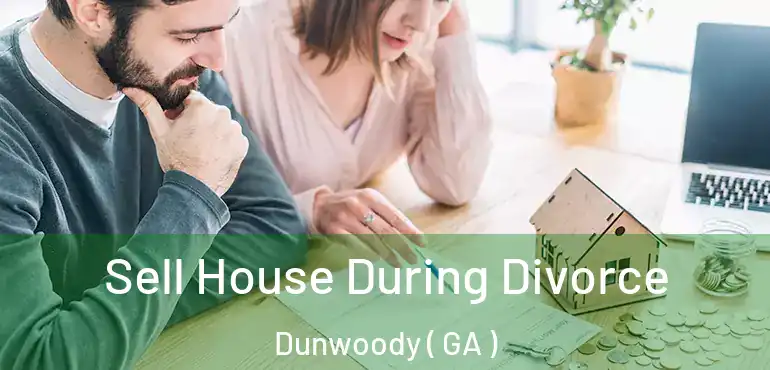  Sell House During Divorce Dunwoody ( GA )