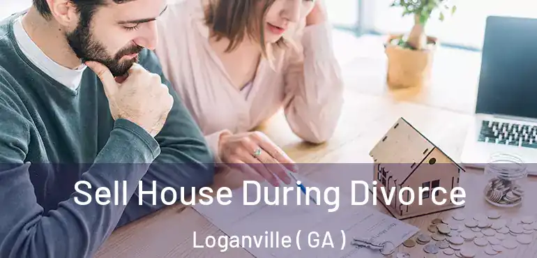  Sell House During Divorce Loganville ( GA )