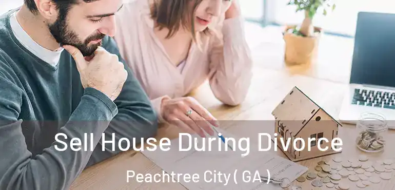  Sell House During Divorce Peachtree City ( GA )