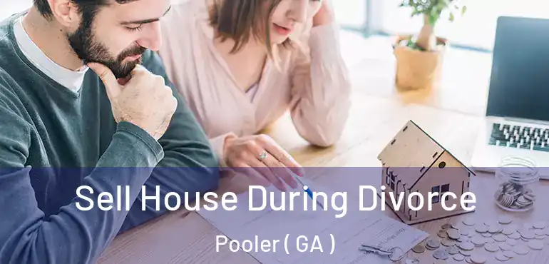  Sell House During Divorce Pooler ( GA )