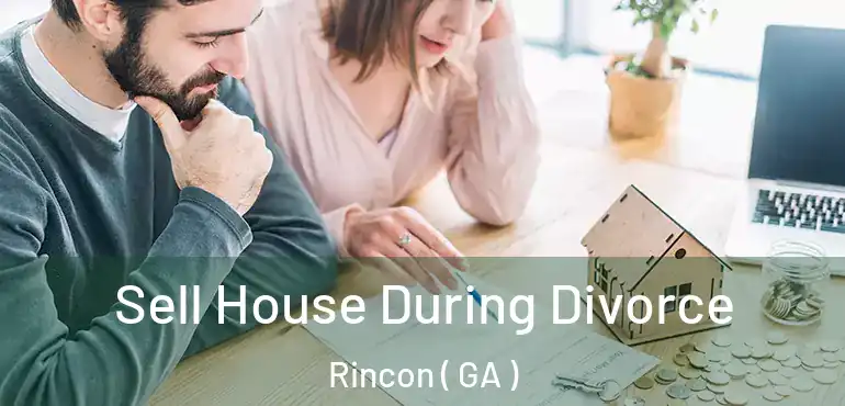  Sell House During Divorce Rincon ( GA )