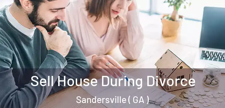  Sell House During Divorce Sandersville ( GA )