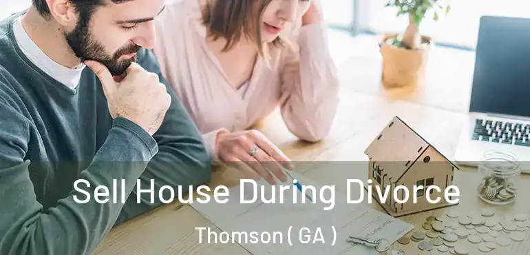  Sell House During Divorce Thomson ( GA )