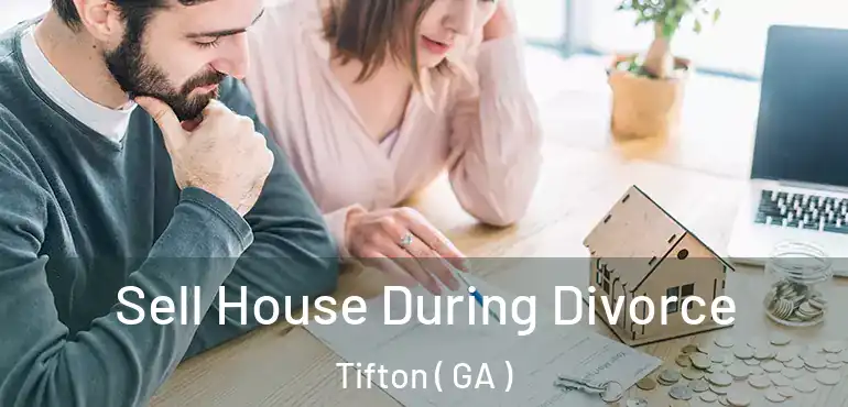  Sell House During Divorce Tifton ( GA )