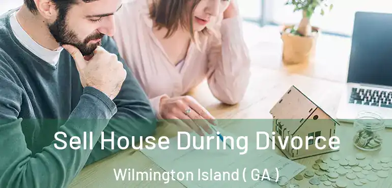 Sell House During Divorce Wilmington Island ( GA )