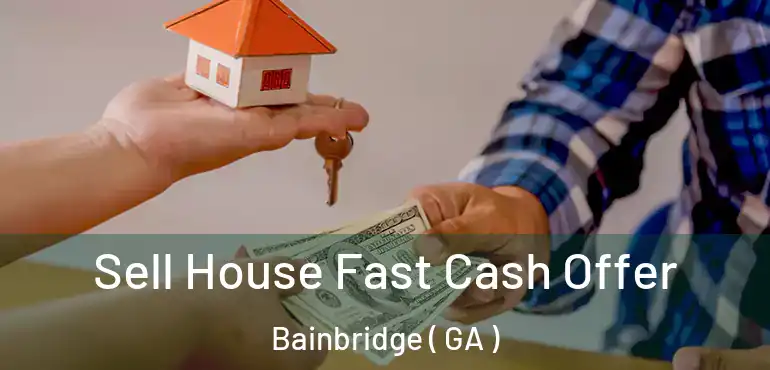  Sell House Fast Cash Offer Bainbridge ( GA )
