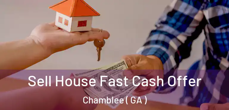  Sell House Fast Cash Offer Chamblee ( GA )