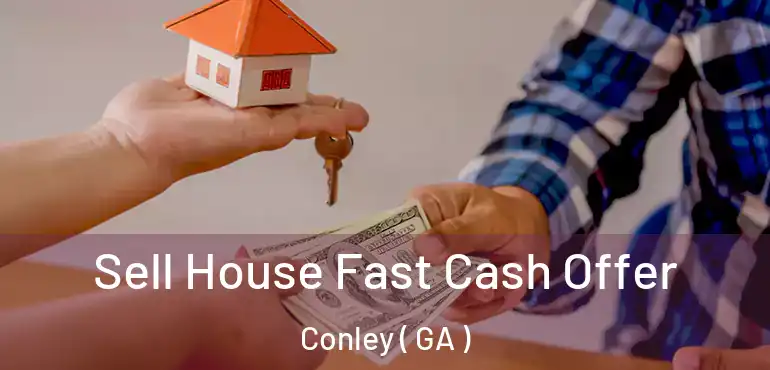  Sell House Fast Cash Offer Conley ( GA )