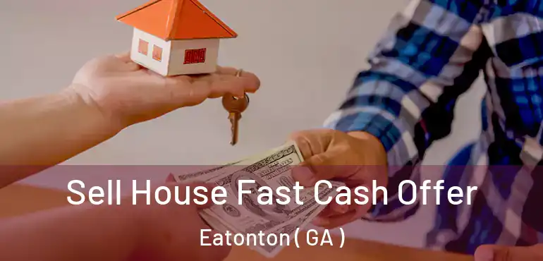  Sell House Fast Cash Offer Eatonton ( GA )