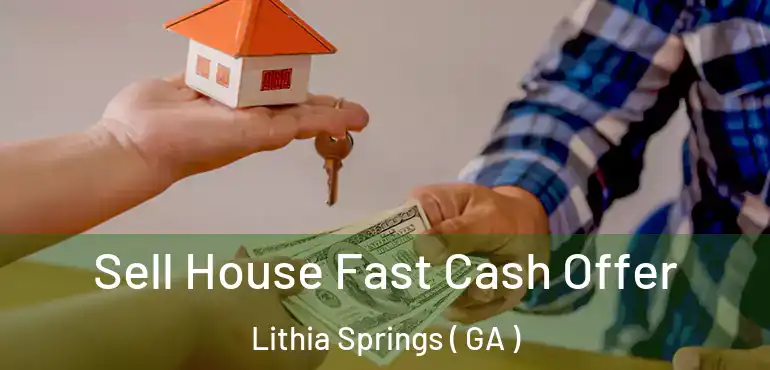  Sell House Fast Cash Offer Lithia Springs ( GA )