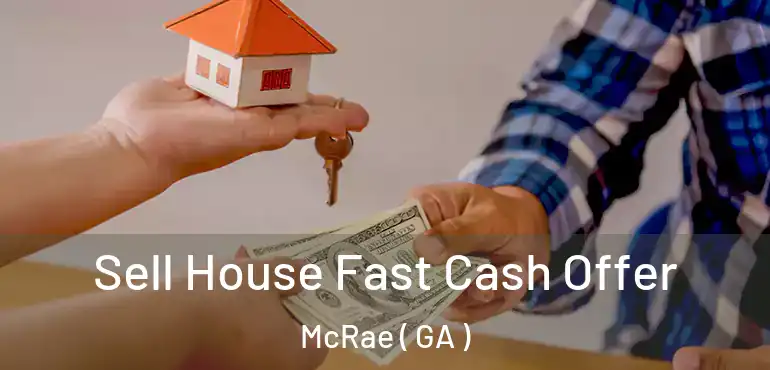  Sell House Fast Cash Offer McRae ( GA )