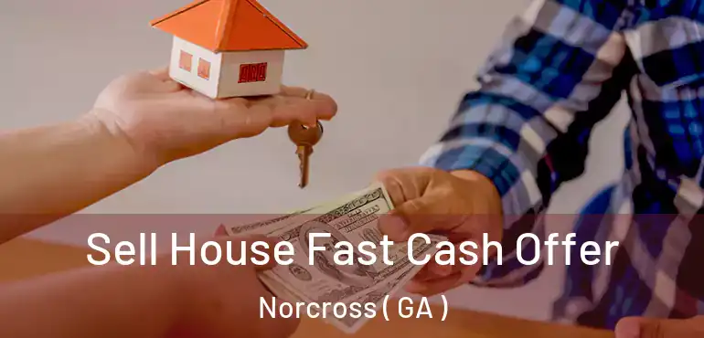  Sell House Fast Cash Offer Norcross ( GA )